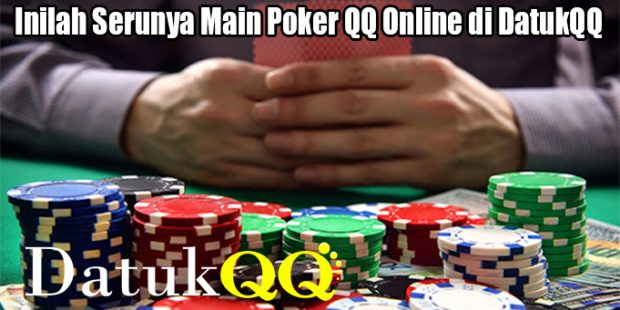 Inilah Serunya Main Poker QQ Online di DatukQQ